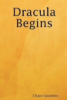 Cover of Dracula Begins by S. Kaye Saunders