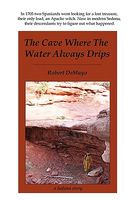 Cover of The Cave Where the Water Always Drips by Robert Louis Demayo