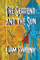 Cover of The Serpent and the Sun by Liam Sweeny