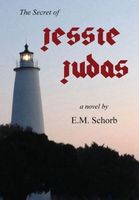Cover of The Secret of Jessie Judas by E.M. Schorb