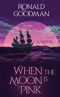 Cover of When the Moon Is Pink by Ronald I. Goodman