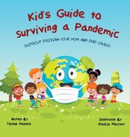 Kid's Guide to Surviving a Pandemic (Without Driving Your Mom and Dad Crazy)