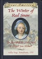 The Winter of Red Snow: The Revolutionary War Diary of Abigail Jane Stewart, Valley Forge, Pennsylvania, 1777