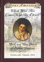 When Will This Cruel War Be Over?: The Civil War Diary of Emma Simpson, Gordonsville, Virginia, 1864