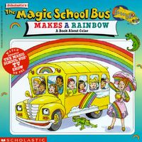 The Magic School Bus Makes a Rainbow