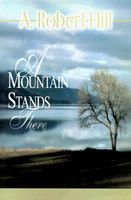 Cover of A Mountain Stands There by A. Robert Hill
