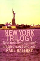 Cover of New York Trilogy: New York Underground, Trapped, Love and Sex by Paul Hallasy