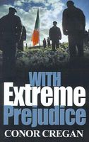 Cover of With Extreme Prejudice by Conor Cregan