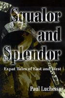 Cover of Squalor and Splendor: Expat Tales of East and West by Paul Luchessa