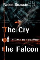 The Cry of the Falcon: Hitler's Boy Soldiers