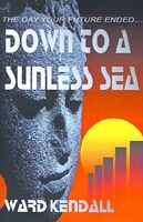 Cover of Down To A Sunless Sea by Ward Kendall