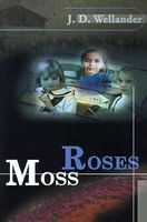 Cover of Moss Roses by J.D. Wellander