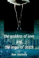 Cover of The Goddess of Love and the Angel of Death by Tom Slattery