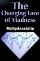 Cover of The Changing Face of Madness by Phillip Benedetto