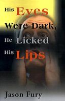 Cover of His Eyes Were Dark, He Licked His Lips by Jason Fury