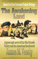 Cover of The Awakening Land: A Novel of the Rio Grande Valley by James M. Vesely