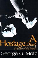 Cover of A Hostage Diary: Prisoner of the Mind by George G. Motz
