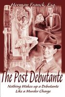 Cover of The Post Debutante: Nothing Wakes Up a Debutante Like a Murder Charge by Herman Franck