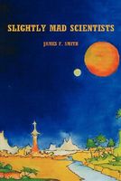 Cover of Slightly Mad Scientists by James Smith