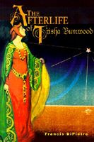 Cover of The Afterlife of Trisha Bumwood by Francis Dipietro
