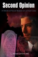 Cover of Second Opinion: A Medical Novel Based on a True Case by C. Robert Umana