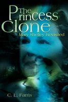 Cover of The Princess Clone: Mary Shelley Revisited by C.L. Farris