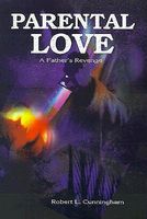 Cover of Parental Love: A Father's Revenge by Robert L. Cunningham