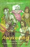 Cover of Awakening: Chronicle One-Kidnapped to an Alien Planet by Alexander Degrate