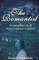 Cover of The Romantist: An Imagined Life of Francis Marion Crawford by Frank Palescandolo