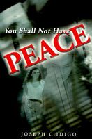 Cover of You Shall Not Have Peace by Joseph C. Idigo