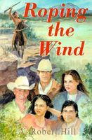 Cover of Roping the Wind by A. Robert Hill