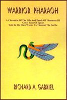 Warrior Pharaoh: A Chronicle of the Life and Deeds of Thutmose III, Great Lion of Egypt, Told in His Own Words to Thaneni the Scribe