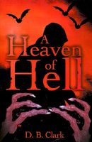 Cover of A Heaven of Hell by D.B. Clark
