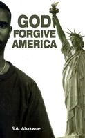 Cover of God Forgive America by S.A. Abakwue