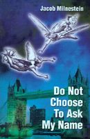 Cover of Do Not Choose to Ask My Name by Jacob Milnestein