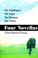 Cover of Four Novellas: The Nightingale, the Angel, the Hostages, the Victim by Allan Ishmael Young