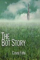 Cover of The Bot Story by Casey Fahy