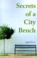 Cover of Secrets of a City Bench by April Love