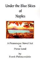Cover of Under the Blue Skies of Naples: A Picaresque Novel Set in Pizza Land by Frank Palescandolo