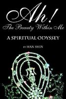 Cover of Ah! the Beauty Within Me: A Spiritual Odyssey by Han Shin