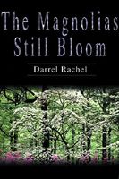 Cover of The Magnolias Still Bloom by Darrel Rachel