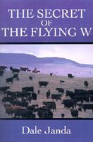 Cover of The Secret of the Flying W by Dale Janda