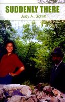 Cover of Suddenly There by Judy A. Schlitt