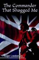 Cover of The Commander That Shagged Me by Roger Londoniary