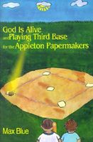 Cover of God Is Alive and Playing Third Base for the Appleton Papermakers by Max Blue