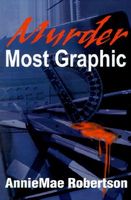 Cover of Murder Most Graphic by Anniemae Robertson