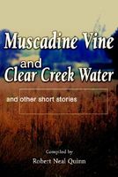 Cover of Muscadine Vine and Clear Creek Water: And Other Short Stories by Robert N. Quinn