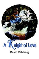 Cover of A Knight of Love by David Vahlberg