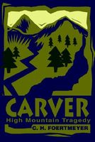 Cover of Carver: High Mountain Tragedy by C.H. Foertmeyer