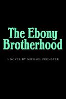 Cover of The Ebony Brotherhood by Michael M. Feemster